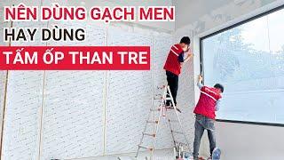 Nên dùng gạch men hay tấm ốp than tre để ốp tường nội thất