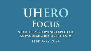 UHERO Focus: 2024 Q1 Forecast