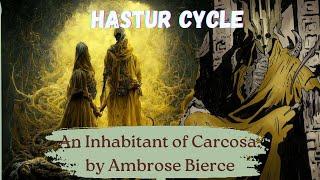 An Inhabitant of Carcosa by Ambrose Bierce | The Hastur Cycle