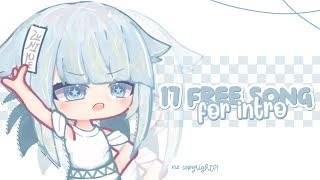 ◐ ˒  𓂅 17 Free Song For Intro  No Copyright?!  || Gacha Video .
