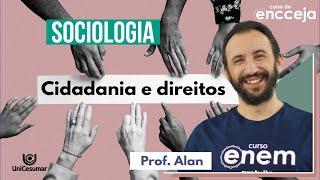 CIDADANIA E DIREITOS: RESUMO DE SOCIOLOGIA | Curso do Encceja e Curso do Enem. Prof Alan Ghedini