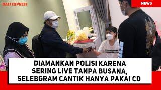 Diamankan Polisi Karena Sering Live Tanpa Busana, Selebgram Cantik Hanya Pakai CD