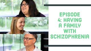 Talking with People Living with Schizophrenia - Episode 4: Having a Family