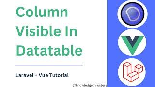 Column Visible In Datatable In Vue | Laravel + Vue Tutorial | Knowledge Thrusters