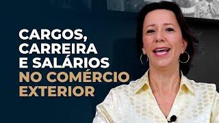 Cargos, Carreira e Salários no Comércio Exterior | Ivana Arantes