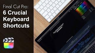 6 Essential Final Cut Pro X Keyboard Shortcuts