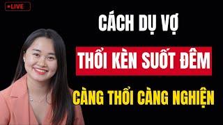  [Trực Tiếp] Cách Dụ Vợ Thổi Kèn Suốt Đèn Suốt Đêm - Càng Thổi  Càng Nghiện| Thanh Nga Official