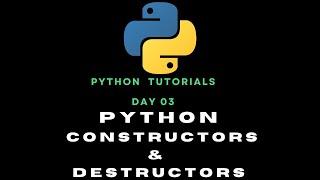 Python Day 03 :  Constructors and Destructors