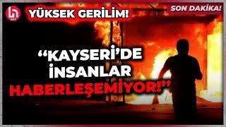 SON DAKİKA! Kayseri'de şu an neler oluyor? İsmail Saymaz son gelişmeleri aktardı!