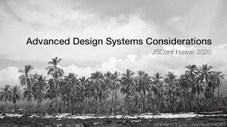 Advanced Design System Considerations - Alex Sexton | JSConf Hawaii 2020