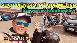 MEXICO P.1: VƯỢT BIÊN GIỚI MỸ QUA MEXICO BẰNG XE MÔ TÔ DỄ HAY KHÓ? LẦN ĐẦU ĐẾN MEXICO BẰNG BMW K1600