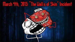 March 4th, 2013: “The Walls of Skin” Incident