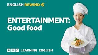 English Rewind - Entertainment: Good food 