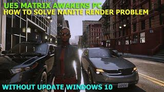 How to solve Nanite render problem in UE5 Matrix Awakens PC