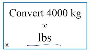 How to Convert 4,000 Kilograms to Pounds (4,000kg to lbs)