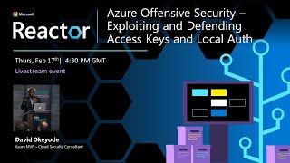 Azure Offensive Security – Exploiting and Defending Access Keys and Local Auth