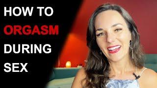 HOW TO HAVE AN ORGASM DURING SEX | How to make her orgasm during sex