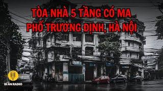 Truyện ma: Tòa nhà ma ám trên phố Trương Định, Hà Nội #chuyenma