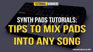 Synth Pads Tutorials: Tips To Mix Pads Into Any Song | Soundoracle.net