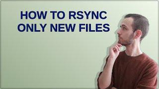 How to rsync only new files