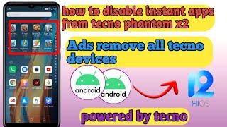 how to disable instant apps from tecno phantom x2| remove ads from tecno mobile| ads remove|