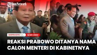 Reaksi Prabowo Ditanya Nama Calon Menteri di Kabinetnya Kelak