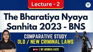 The Bharatiya Nyaya Sanhita, 2023 (BNS) | Part 2 | Apurva Vats | Unacademy Judiciary World