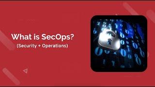 What is SecOps? (Security Operations)