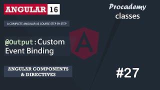 #27 @Output: Custom Event Binding | Angular Components & Directives | A Complete Angular Course
