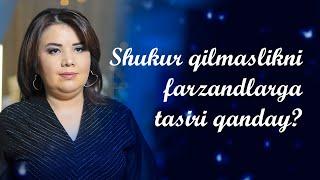 Shukur qilmaslikni farzandlarga tasiri qanday? | Psixolog Dilfuza Eshmurodova