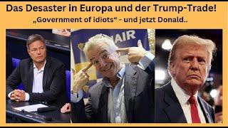 Das Desaster in Europa und der Trump-Trade: „Government of idiots“! Videoausblick