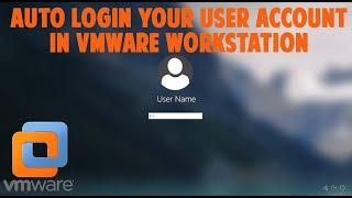 Enable Automatic User Login For a VMware Workstation Virtual Machine