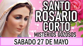 Santo Rosario Corto de hoy Sábado 27 de Mayo  Misterios Gozosos  Rosario a la Virgen María