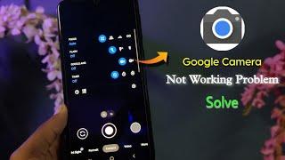 GCAM not Working Problem or Camera 2api Check  || Gcam crash All Problem Solve. best gcam in 2023 .