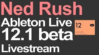 Ableton Live 12.1 Beta Livestream = Ned Rush