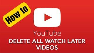 How to Delete All Videos from Youtube Watch Later in One Click from Computer and Phone