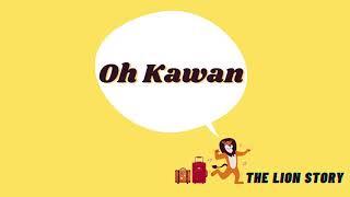 The Lion Story - Oh Kawan