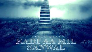 Kamal Khan - Kadi Aa Mil Sanwal