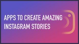 BEST APPS TO CREATE AMAZING INSTAGRAM STORIES (iOS & Android)