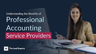 Understanding the Benefits of Professional Accounting Service Providers | The Lead Enquiry