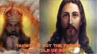 Yahweh Is Not The Father Jesus Told Us About