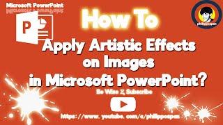 How To Apply Artistic Effects on Images in Microsoft PowerPoint?