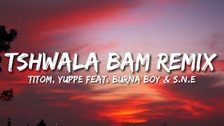 TitoM & Yuppe - Tshwala Bam (Remix) Ft Burna Boy & S.N.E [Lyrics]