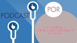 PODCAST - Os elementos coesivos na construção do texto