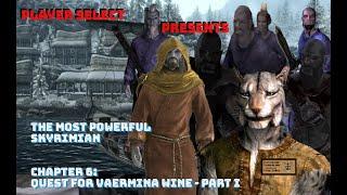 The Most Powerful Skyrimian - Ch. 6: Quest for Vaermina Wine - Pt. 1 - A Skyrim Dramatic Series