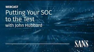 Putting Your SOC to the Test | John Hubbard