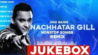 Nachhatar Gill (Jukebox) Jind Bains Remix | New Punjabi Song | Latest Nonstop Best Songs