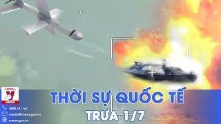 Thời sự Quốc tế trưa 1/7. UAV Lancet Nga khóa mục tiêu, xuồng cao tốc Ukraine bốc cháy ‘ngùn ngụt’