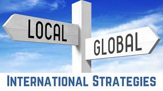 Global, Multidomestic, & Transnational Business Strategies: Global Efficiency & Local Responsiveness