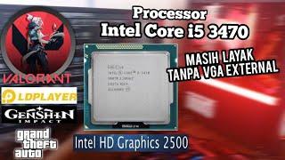 TANPA VGA CARD.. Processor Core I5 3470 Apakah Masih layak untuk gaming Intel HD Graphics 2500